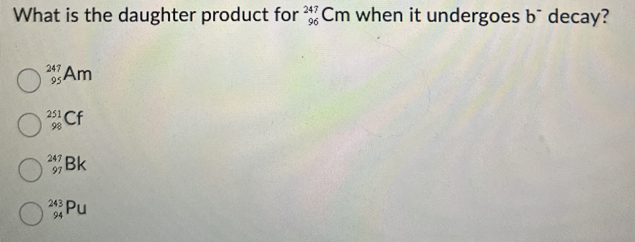 Solved What is the daughter product for ?96247Cm ﻿when it | Chegg.com