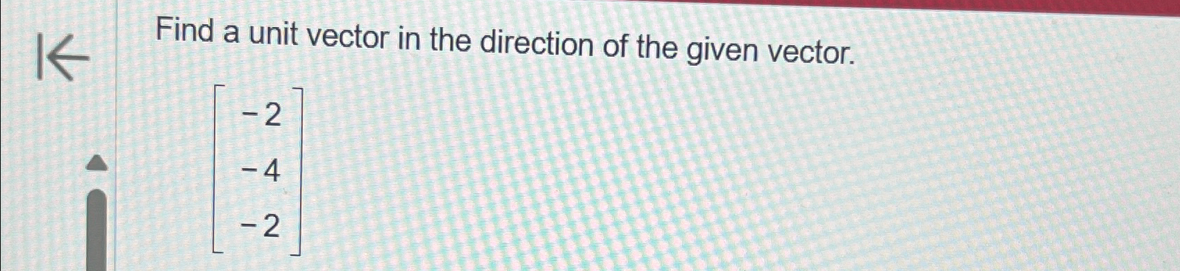 Solved Find a unit vector in the direction of the given | Chegg.com