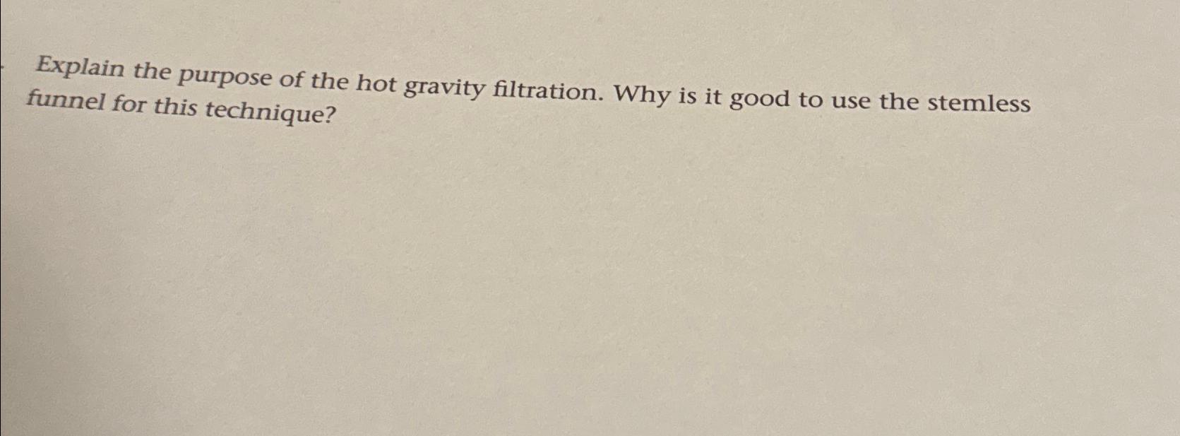 Solved Explain the purpose of the hot gravity filtration.