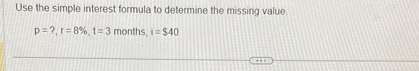 Solved Use the simple interest formula to determine the | Chegg.com