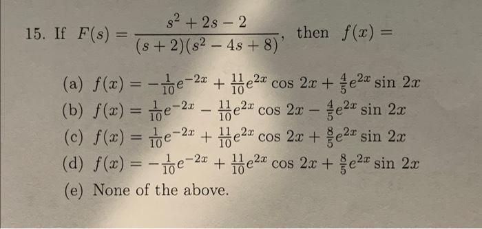Solved If F(s)=(s+2)(s2−4s+8)s2+2s−2, then f(x)= (a) | Chegg.com