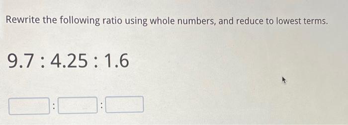 Solved Rewrite the following ratio using whole numbers, and | Chegg.com