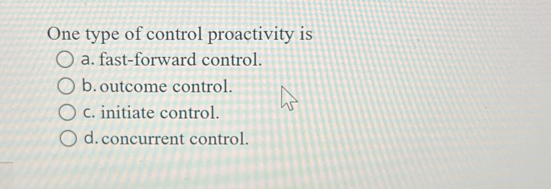 Solved One type of control proactivity isa. ﻿fast-forward | Chegg.com