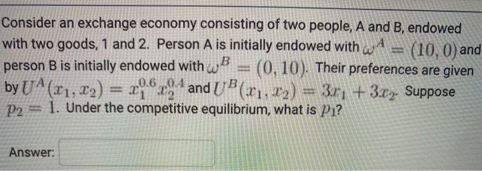 Solved Consider An Exchange Economy Consisting Of Two | Chegg.com