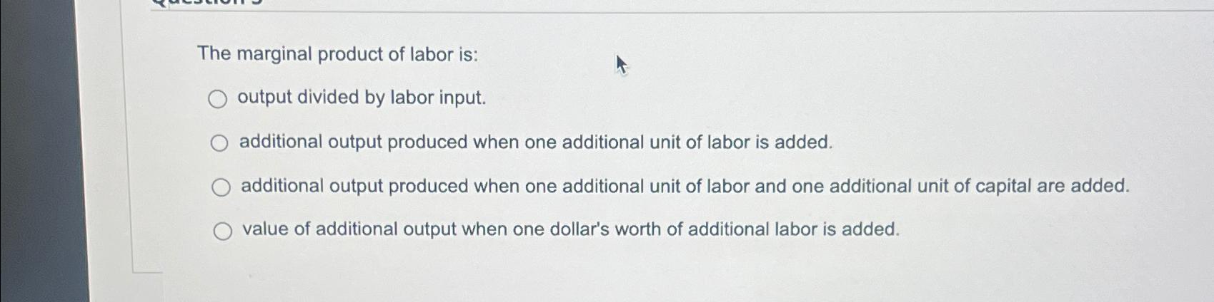 Solved The marginal product of labor is:output divided by | Chegg.com