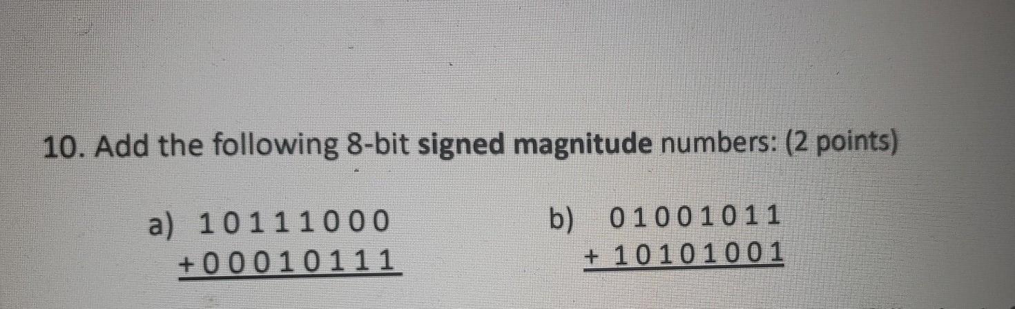 Solved 10. Add the following 8-bit signed magnitude numbers: | Chegg.com