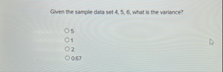 Solved Given the sample data set 4,5,6, ﻿what is the | Chegg.com