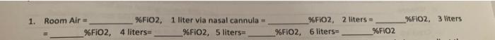 Solved 1. Room Air = \%FiO2, 1 liter via nasal cannula = | Chegg.com