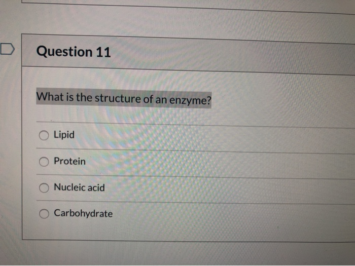Solved Question 11 What is the structure of an enzyme? Lipid