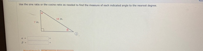 Solved Use the sine ratio or the cosine ratio as needed to | Chegg.com