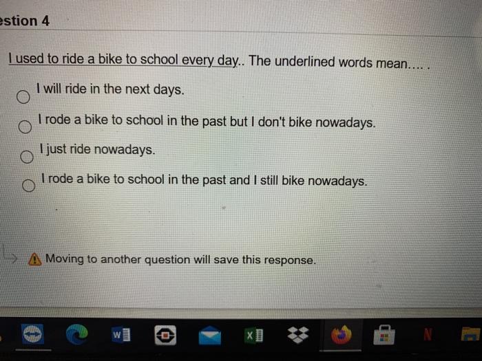 estion 4 I used to ride a bike to school every day.. The underlined words mean..... I will ride in the next days. I rode a bi