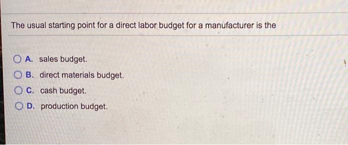 Solved The usual starting point for a direct labor budget | Chegg.com