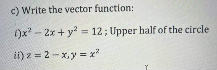 Solved c) Write the vector function: i) x2−2x+y2=12; Upper | Chegg.com