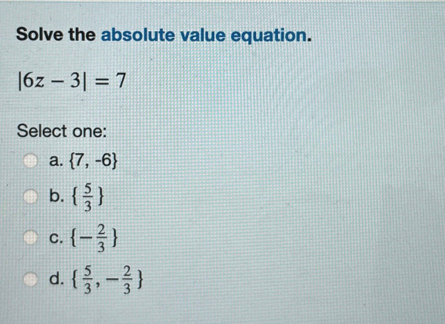 Solved Solve the absolute value equation.|6z-3|=7Select | Chegg.com