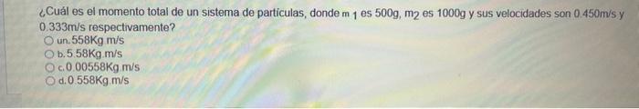 ¿Cuál es el momento total de un sistema de particulas, donde \( \mathrm{m}_{1} \) es \( 500 \mathrm{~g}, \mathrm{~m}_{2} \) e