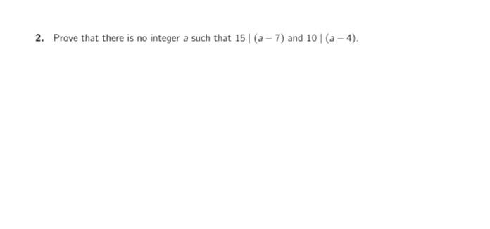 Solved 2. Prove that there is no integer a such that 15 (a – | Chegg.com