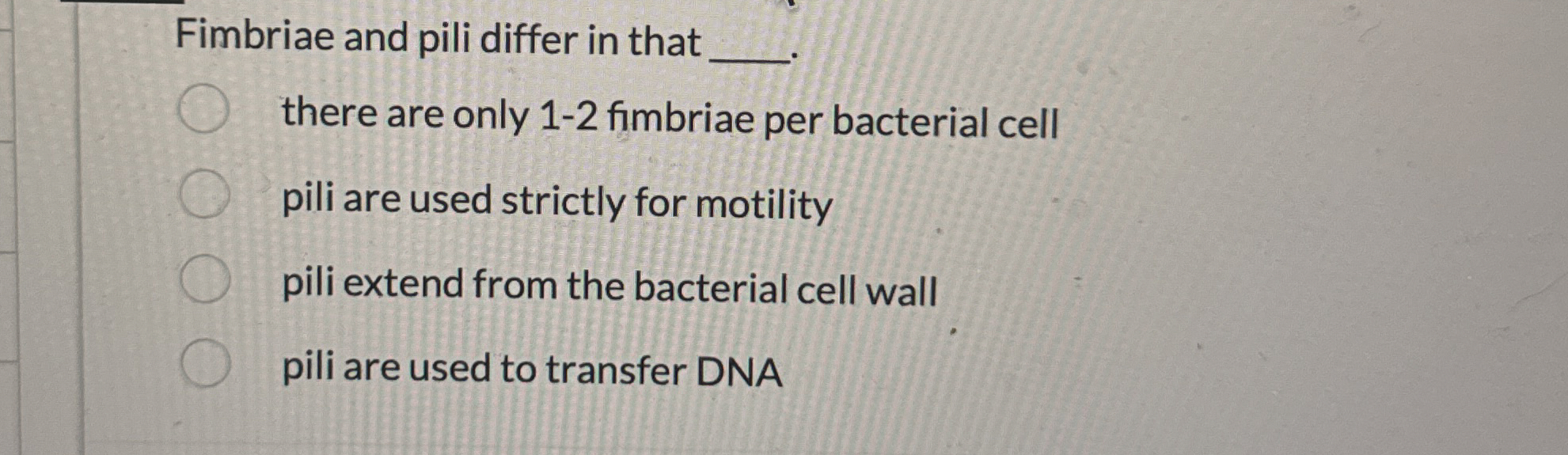 Solved Fimbriae and pili differ in thatthere are only 1-2 | Chegg.com