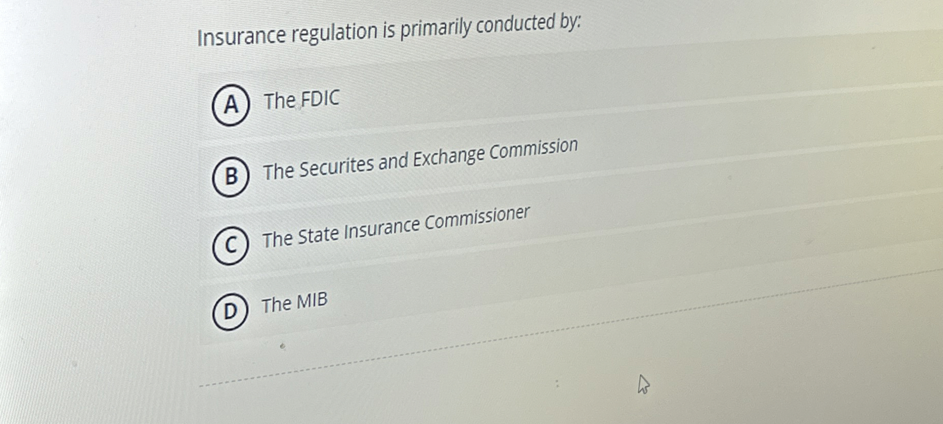 Solved Insurance regulation is primarily conducted by:The | Chegg.com