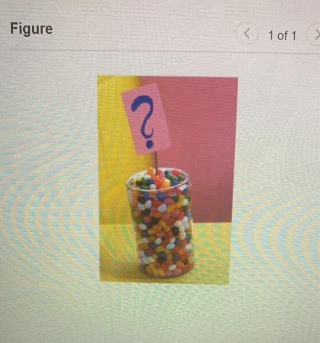 Solved Estimate the number of jelly beans in the jar shown