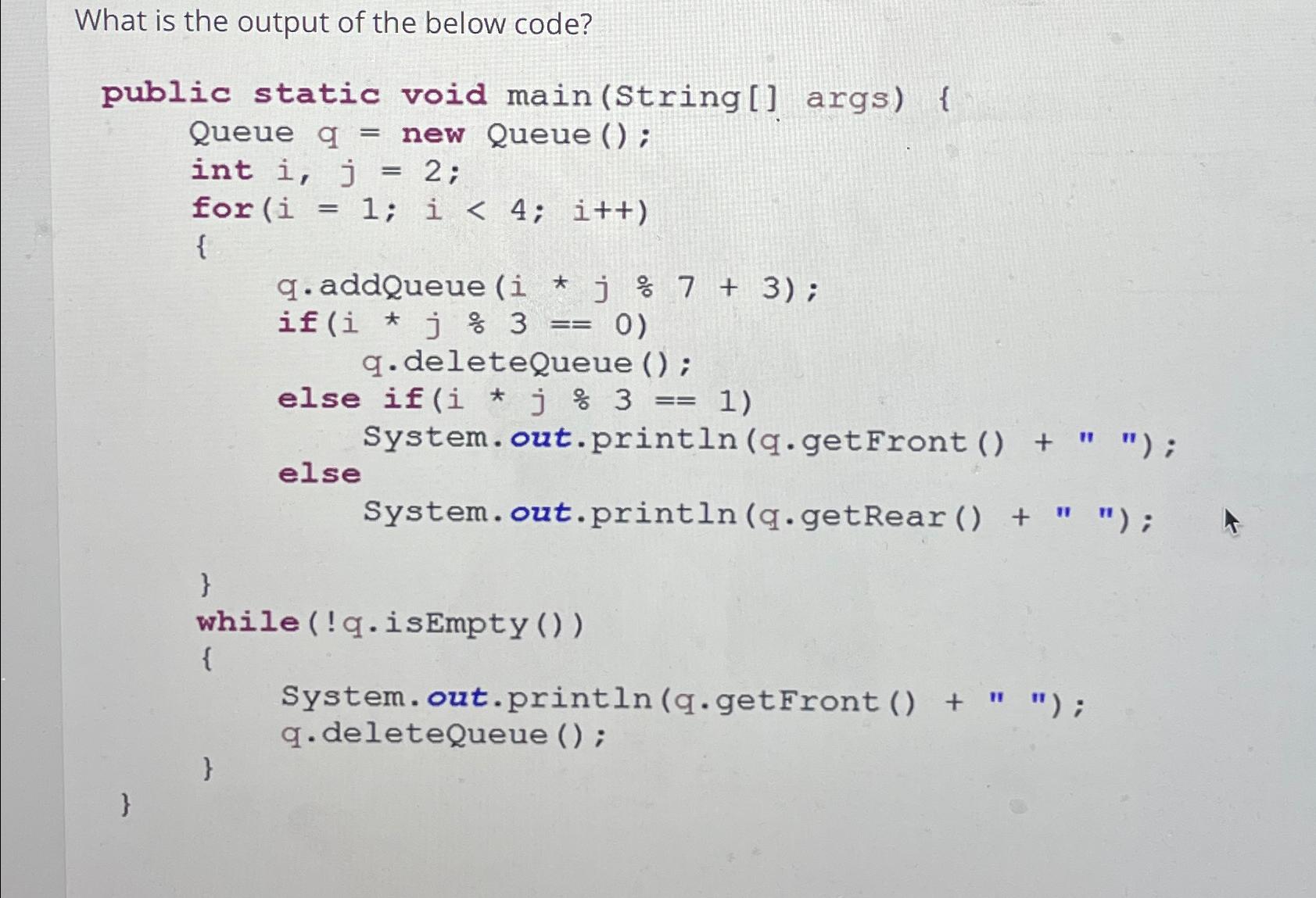 Solved What is the output of the below code?public static | Chegg.com