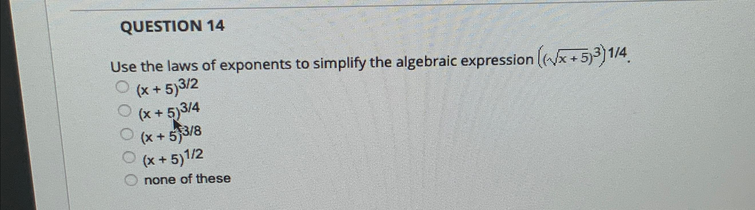 Solved QUESTION 14Use the laws of exponents to simplify the | Chegg.com