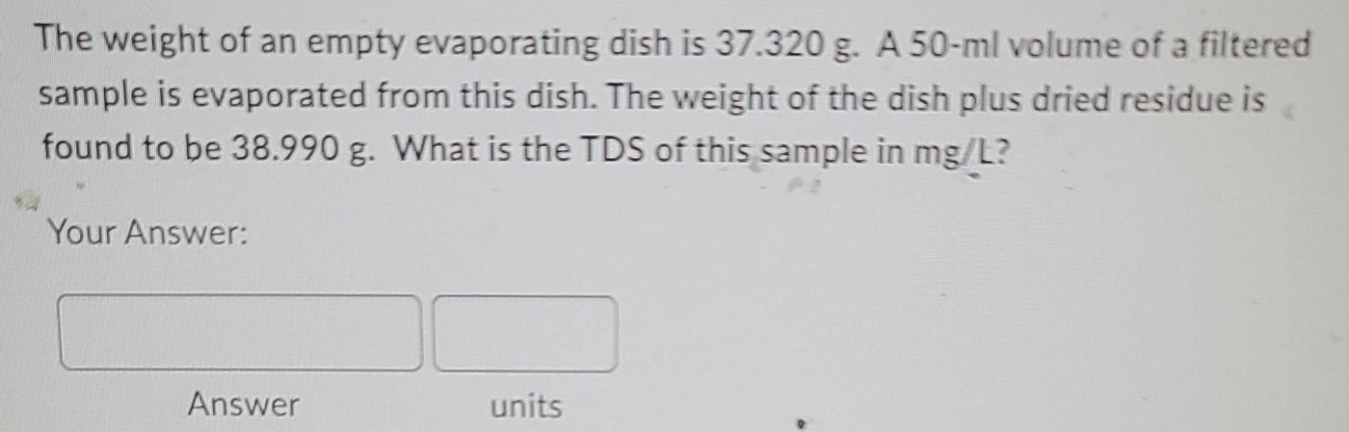 Solved The weight of an empty evaporating dish is 37.320 g.