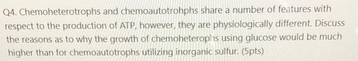 Solved Q4. Chemoheterotrophs and chemoautotrohphs share a | Chegg.com