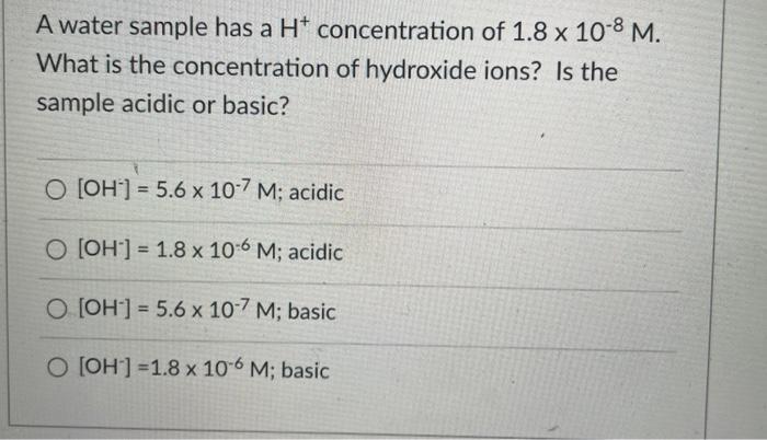 Solved A water sample has a H+ concentration of 1.8 x 10-8 | Chegg.com