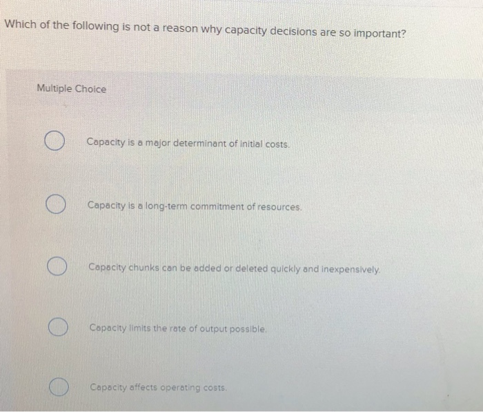 Solved Which of the following is not a reason why capacity | Chegg.com