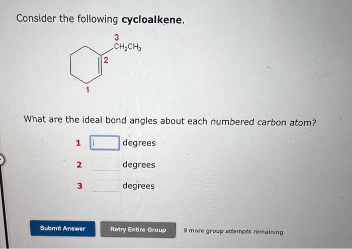 Consider the following cycloalkene.
3
CH?CH3
2
What are the ideal bond angles about each numbered carbon atom?
1
degrees
degr