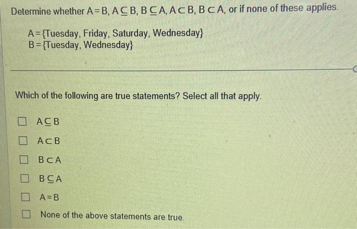 Solved Determine Whether A=B,A⊆B,B⊆A,A⊂B,B⊂A, Or If None Of | Chegg.com