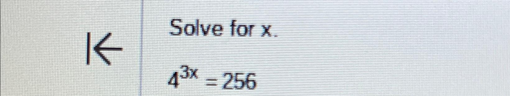 solved-solve-for-x-43x-256-chegg