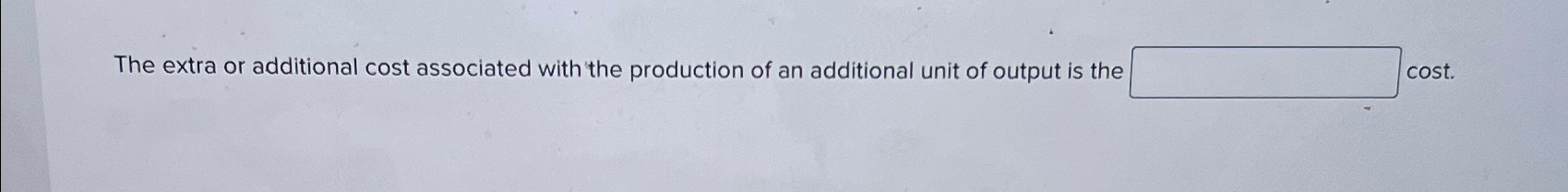 Solved The extra or additional cost associated with the | Chegg.com