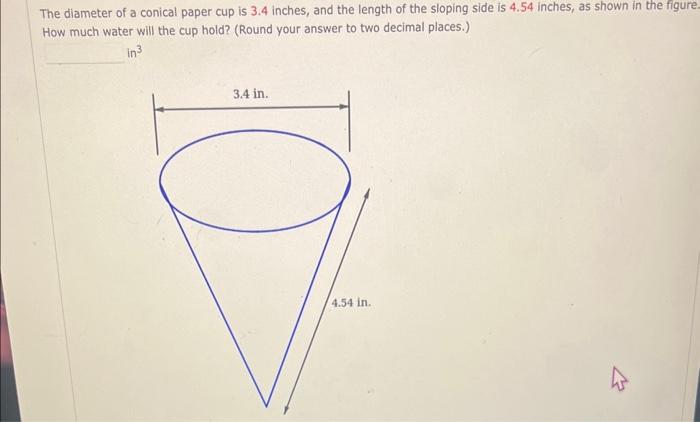 Solved The diameter of a conical paper cup is 3.4 inches, | Chegg.com