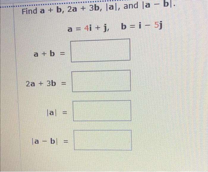 Solved Find A + B, 2a + 3b, Jal, And La – Bl. A = 4i + J, B | Chegg.com