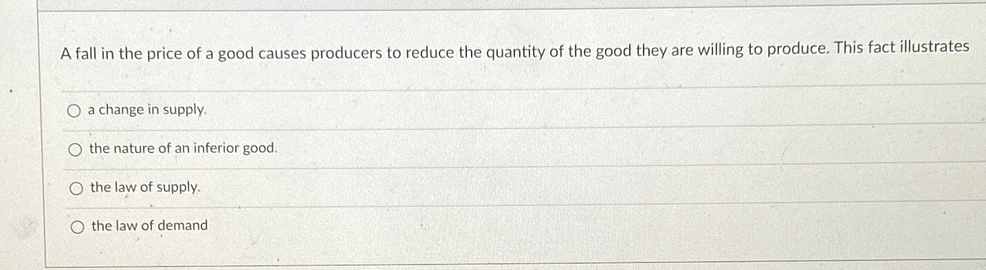 Solved A fall in the price of a good causes producers to | Chegg.com