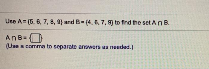 Solved Use A = {5, 6, 7, 8, 9) and B = {4, 6, 7, 9) to find | Chegg.com