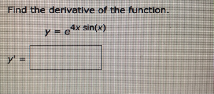 Solved Find The Derivative Of The Function Y E4x Sin X