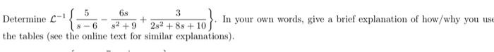 Determine \( \mathcal{L}^{-1}\left\{\frac{5}{s-6}-\frac{6 s}{s^{2}+9}+\frac{3}{2 s^{2}+8 s+10}\right\} \). In your own words,