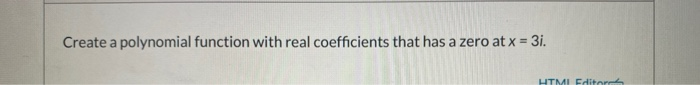 Solved Create a polynomial function with real coefficients | Chegg.com