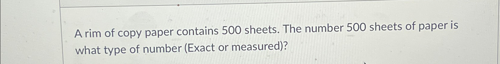 Solved A rim of copy paper contains 500 ﻿sheets. The number | Chegg.com
