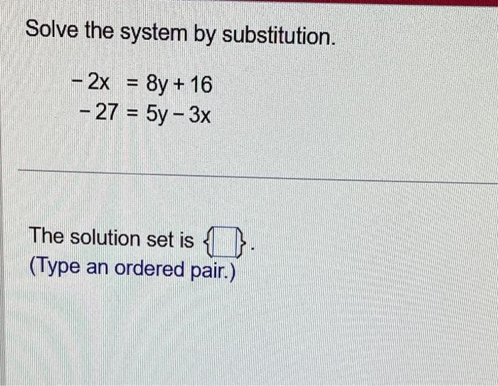 Solved Solve The System By Substitution −2x 8y 16−27 5y−3x