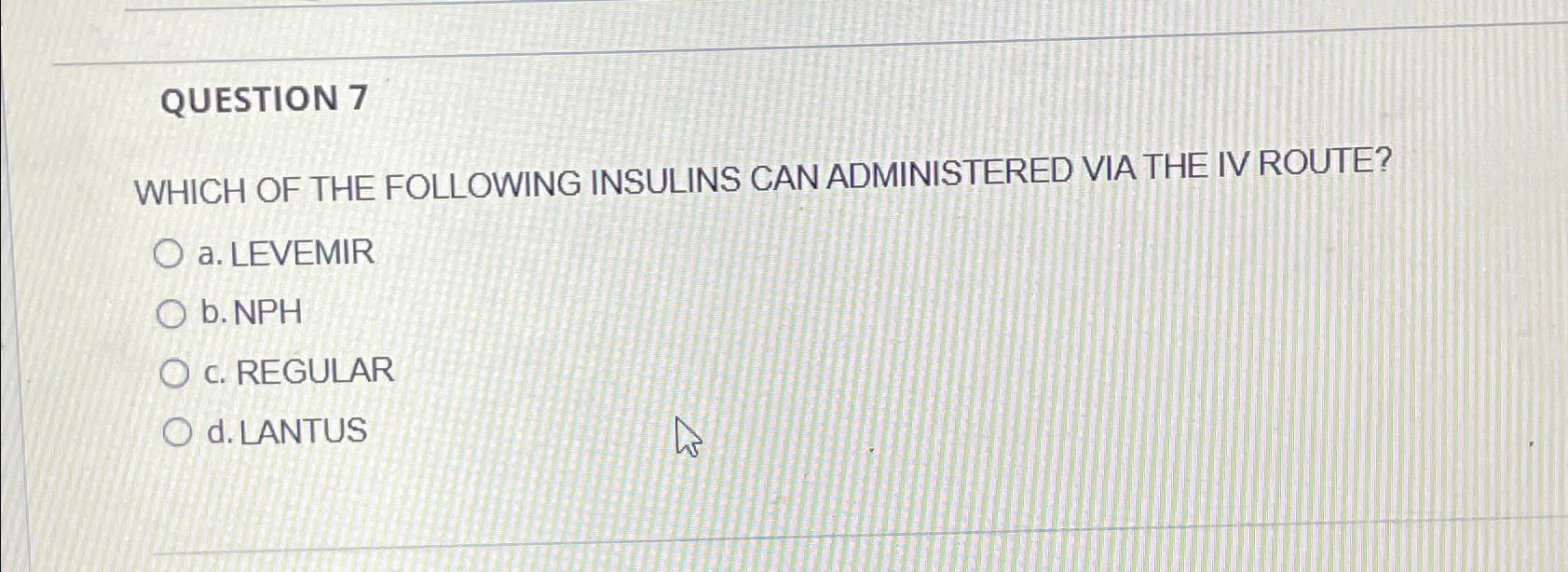 Solved QUESTION 7WHICH OF THE FOLLOWING INSULINS CAN