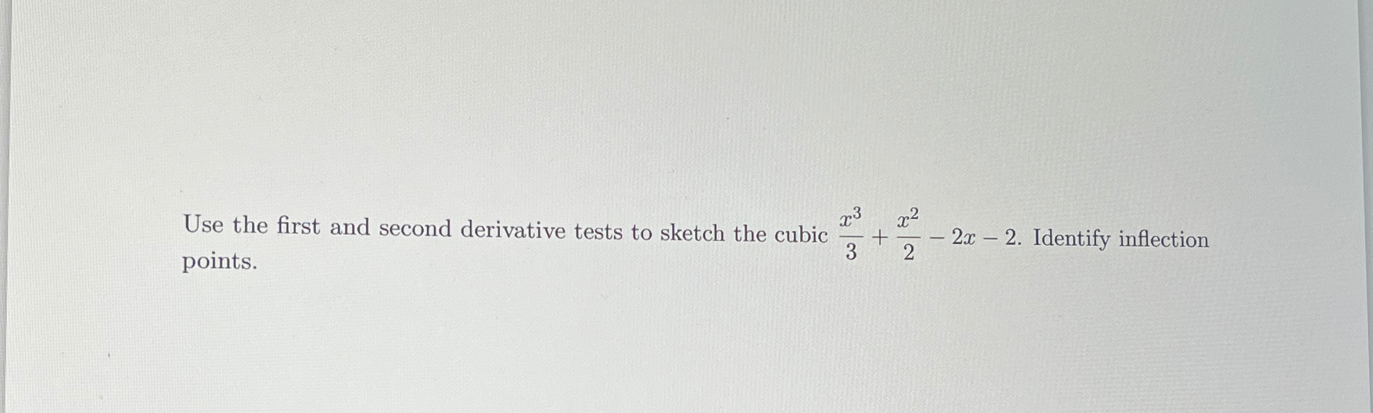 Solved Use the first and second derivative tests to sketch | Chegg.com