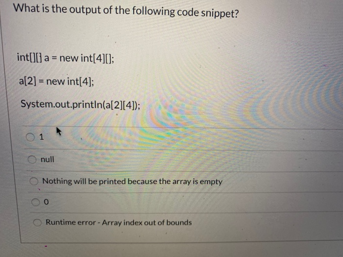 Solved What is the output of the following code snippet? | Chegg.com