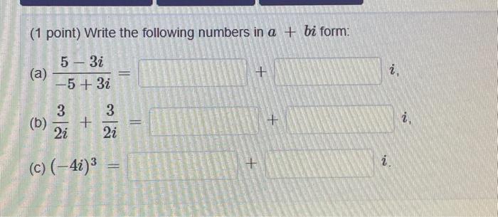 Solved (1 point) Write the following numbers in a+bi form: | Chegg.com