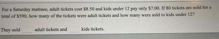 Solved For a Saturday matinee, adult tickets cost $8.50 and | Chegg.com