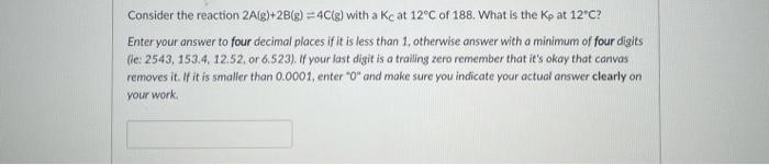 Solved Consider the reaction 2A(g)+2B(g) =4C(g) with a Kc at | Chegg.com