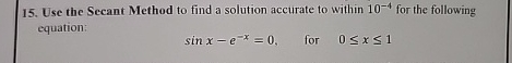Solved Use the Secant Method to find a solution accurate to | Chegg.com