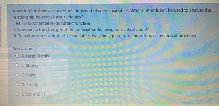 Solved A scatterplot shows a curved relationship between 2 | Chegg.com